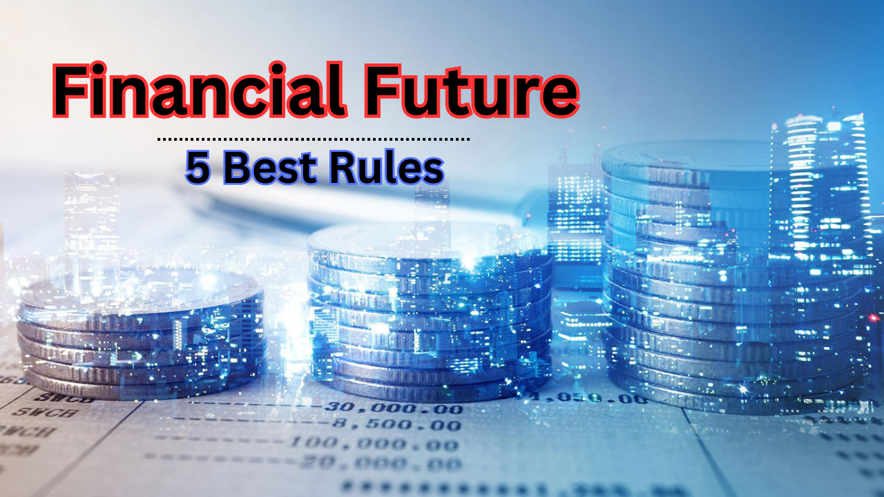 5 Best Rules to Better Your Financial Future: